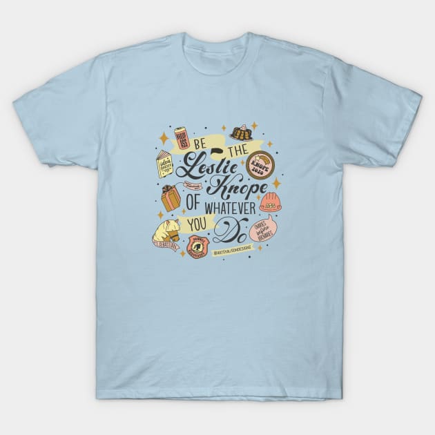 Be the Leslie Knope of Whatever You Do T-Shirt by artsyalison